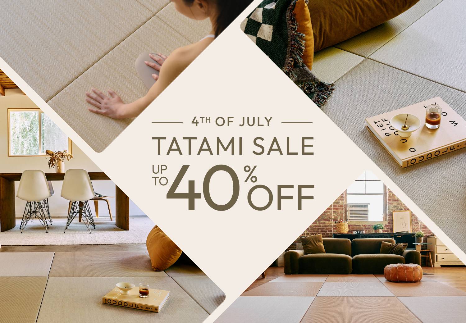 4th of July Tatami Sale Up to 40% Off
